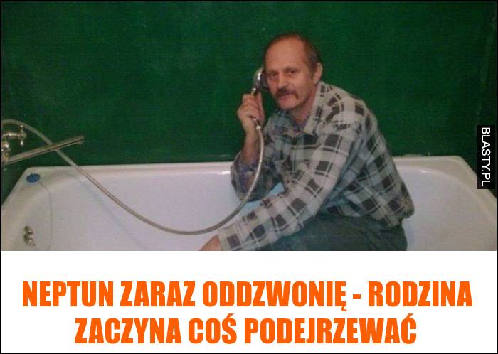 Neptun zaraz oddzwonię - rodzina zaczyna coś podejrzewać