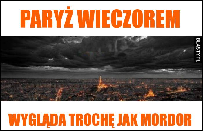 Paryż wieczorem wygląda trochę jak mordor