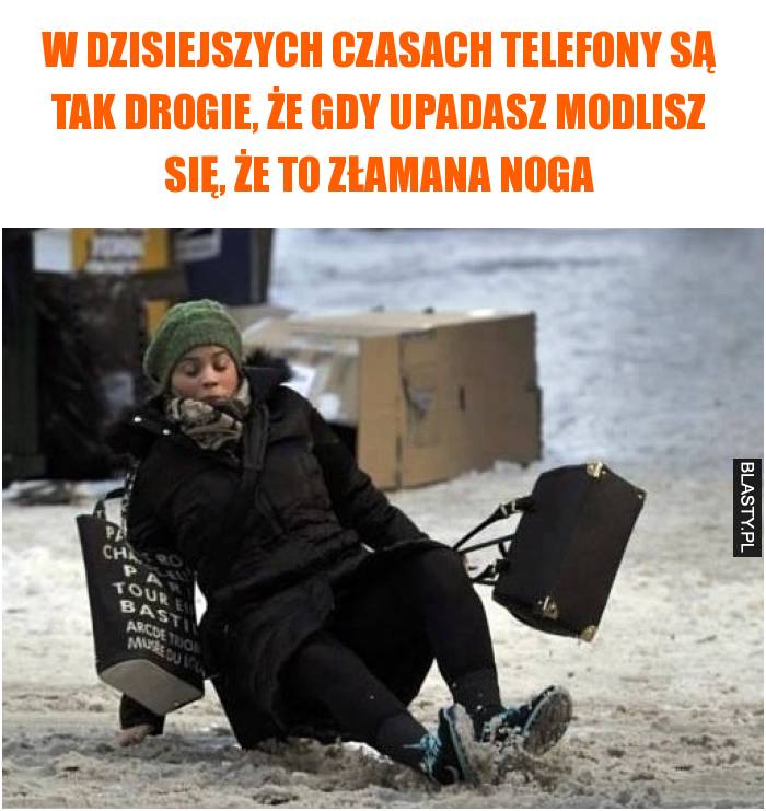 W dzisiejszych czasach telefony są tak drogie, że gdy upadasz