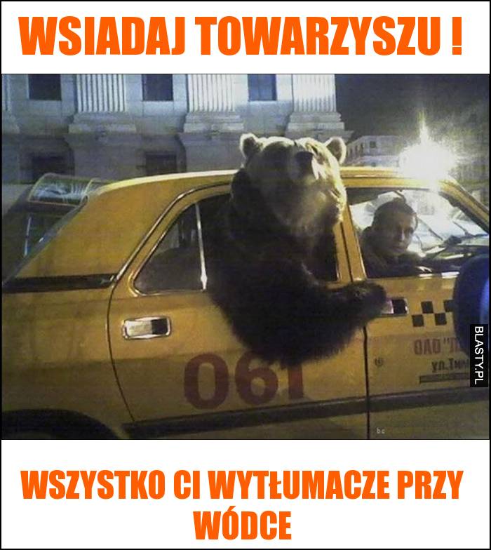 Wsiadaj towarzyszu ! - wszystko Ci wytłumacze przy wódce