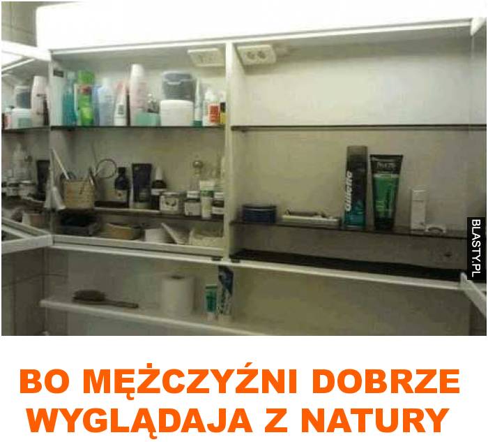 bo mężczyźni dobrze wyglądaja z natury