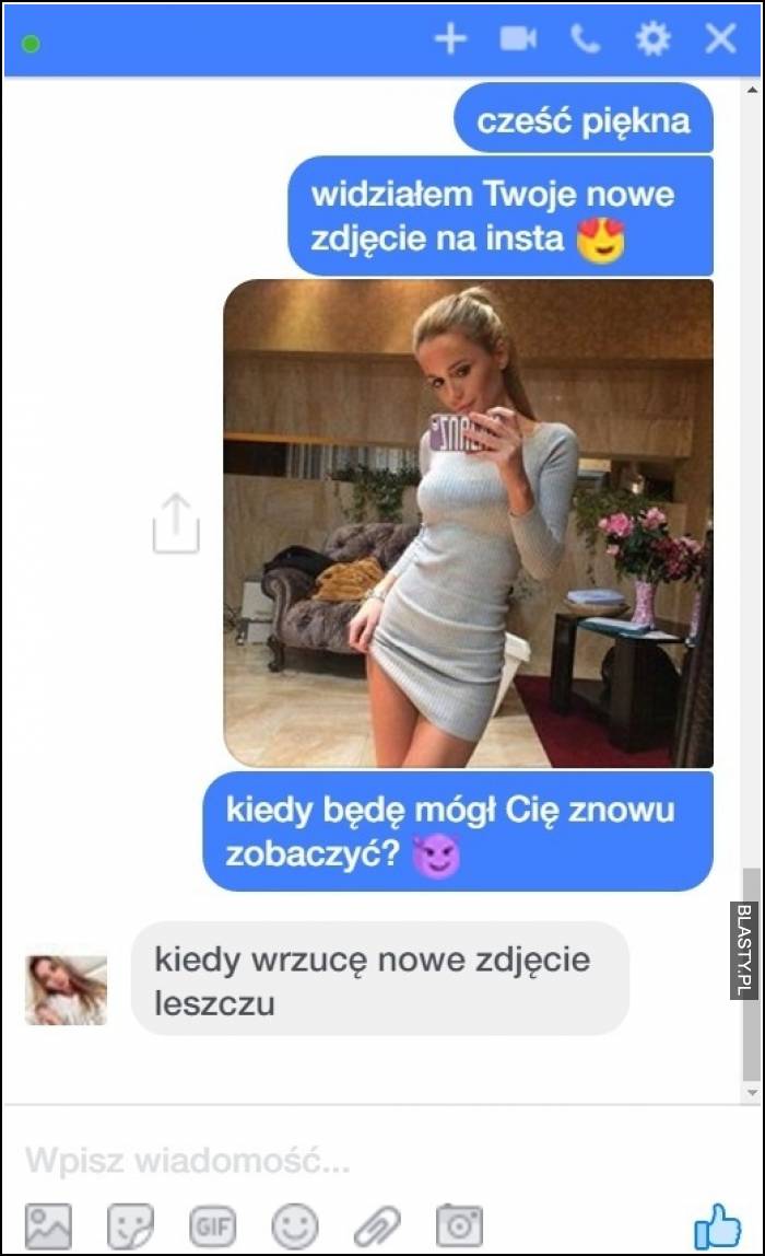 Cześć piękna - widziałem Twoje nowe zdjęcie na insta