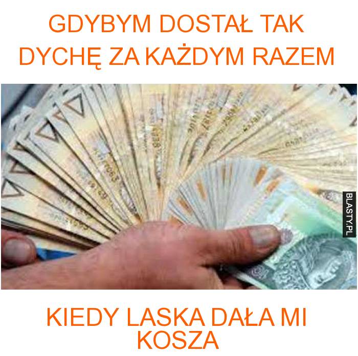 Gdybym dostał dychę za każdym razem