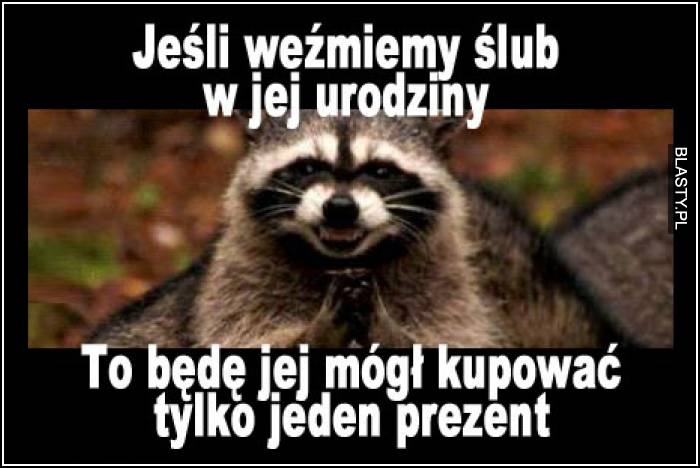 Jeśli weźmiemy ślub w jej urodziny