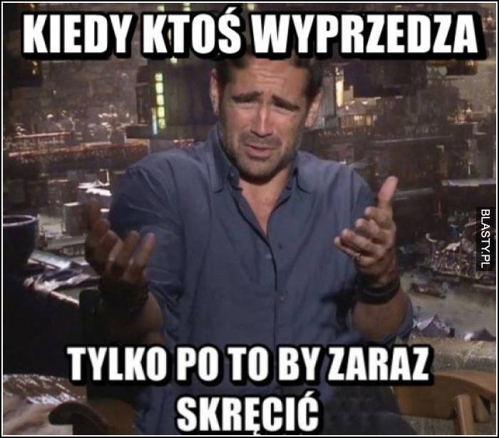 Kiedy ktoś wyprzedza tylko po to by zaraz skręcić