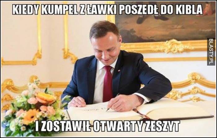 Kiedy kumpel z ławki poszedł do kibla