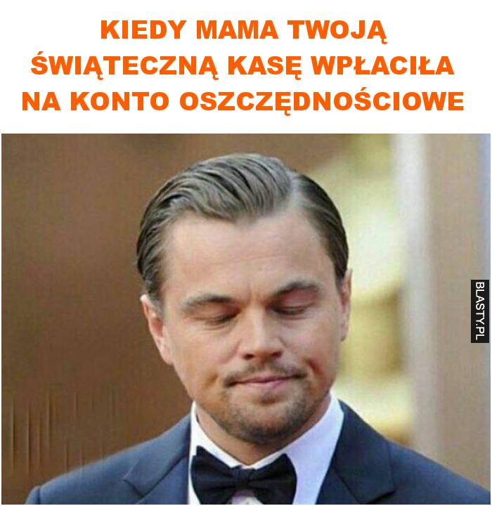 Kiedy mama twoją świąteczną kasę wpłaciła na konto oszczędnościowe