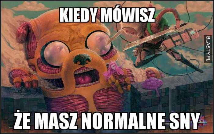 Kiedy mówisz, że masz normalne sny