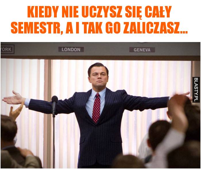 Kiedy nie uczysz się cały semestr, a i tak go zaliczasz