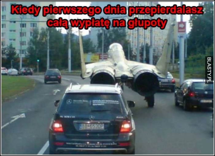 kiedy pierwszego dnia przepierdalasz całą wypłatę na głupoty