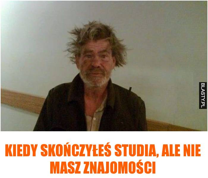 Kiedy skończyłeś studia, ale nie masz znajomości