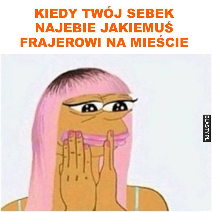 Kiedy twój sebek najebie jakiemuś frajerowi na mieście