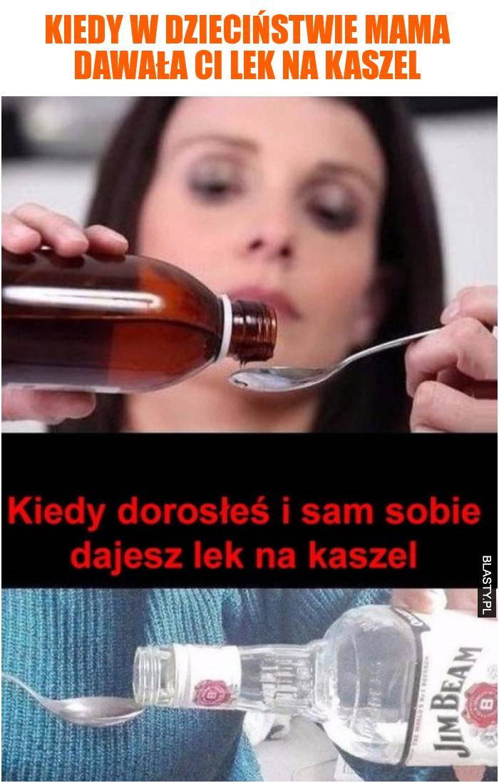 Kiedy w dzieciństwie mama dawała Ci lek na kaszel