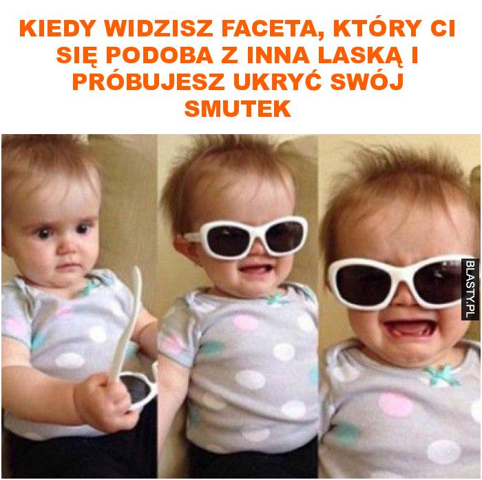 Kiedy widzisz faceta, który ci się podoba z inna laską