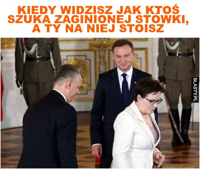 Kiedy widzisz jak ktoś szuka zaginionej stówki, a ty na niej stoisz