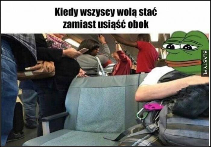 Kiedy wszyscy wolą stać zamiast usiąść obok