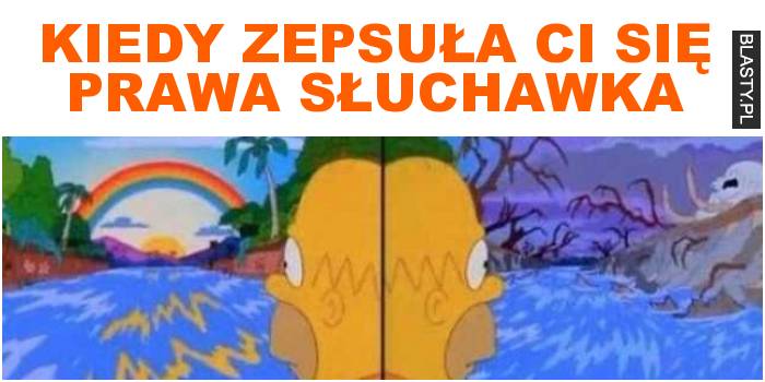 Kiedy zepsuła ci się prawa słuchawka