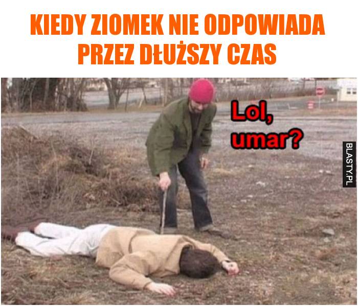 Kiedy ziomek nie odpowiada przez dłuższy czas