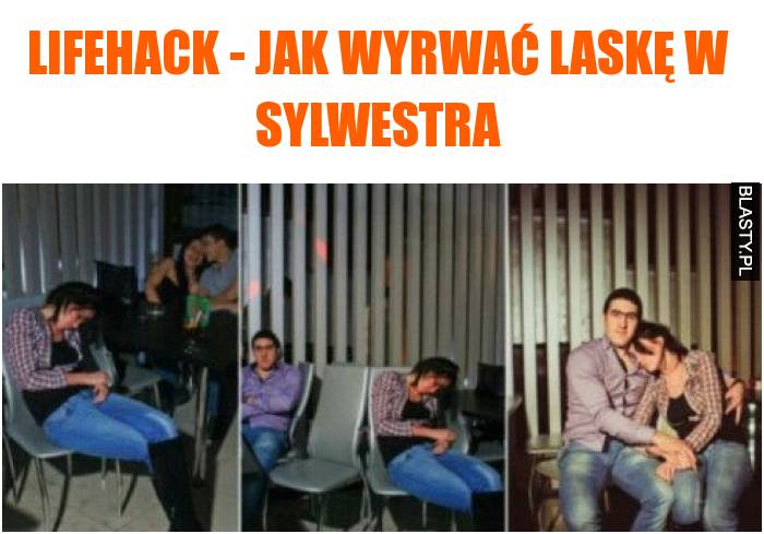 Lifehack - jak wyrwać laskę w sylwestra