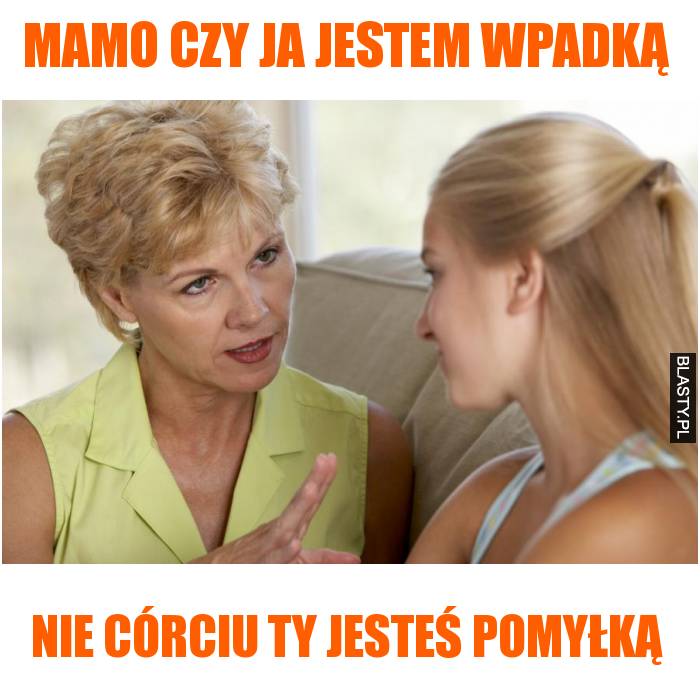 mamo czy ja jestem wpadką