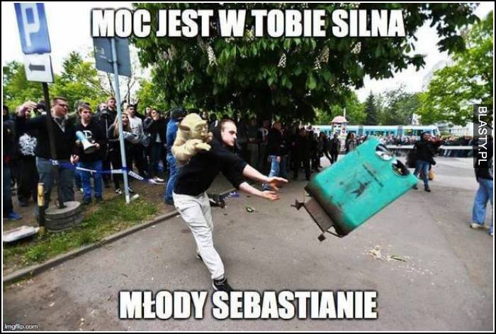 moc jest w tobie silna