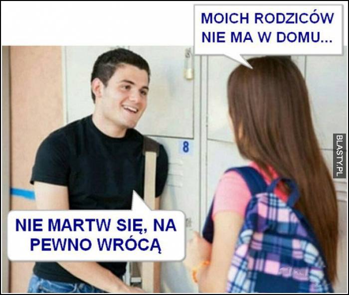 Moich rodziców nie ma w domu