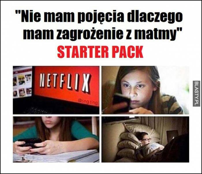 Nie mam pojęcia dlaczego mam zagorżenie z matmy starterpack