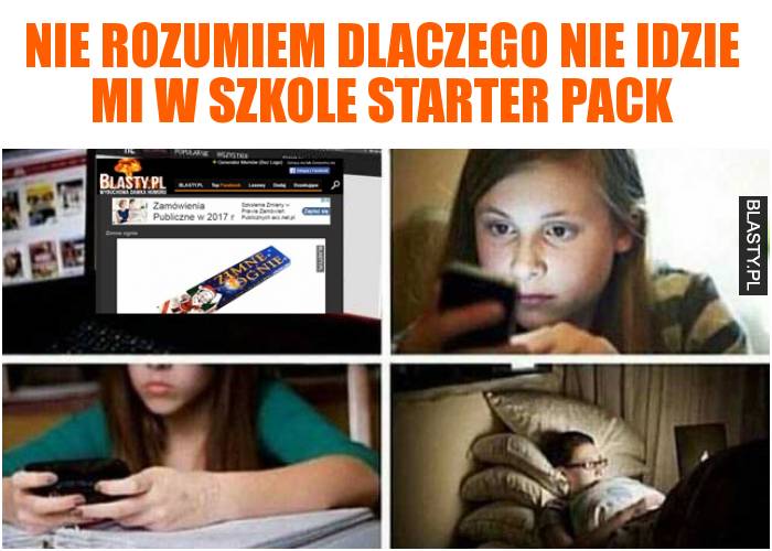 Nie rozumiem dlaczego nie idzie mi w szkole starter pack