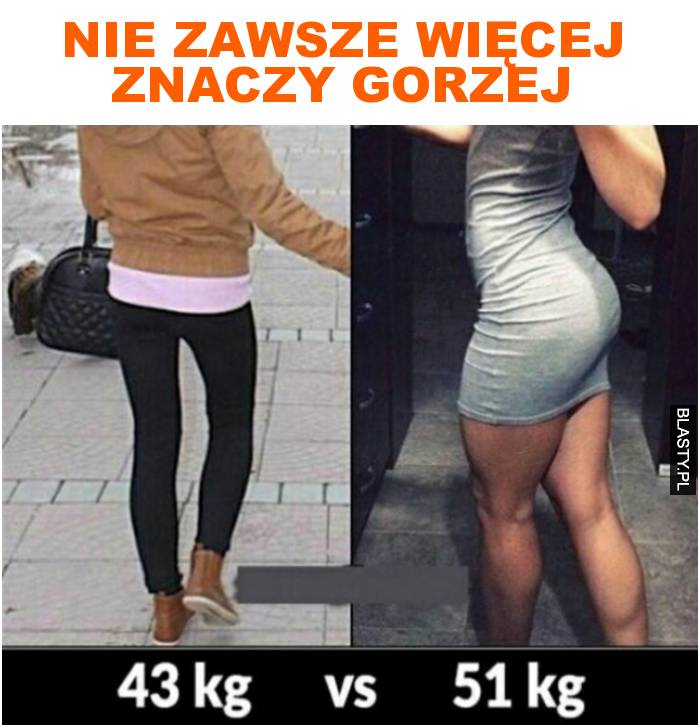 nie zawsze więcej znaczy gorzej