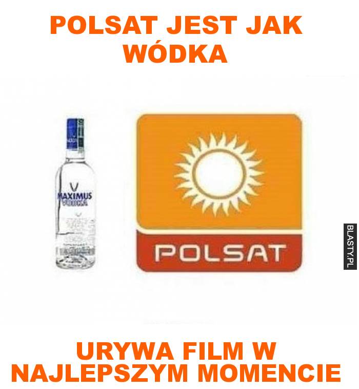 Polsat jest jak wódka