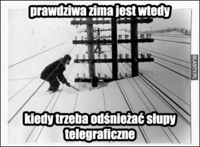 Prawdziwa zima jest wtedy, kiedy trzeba odśnieżać słupy