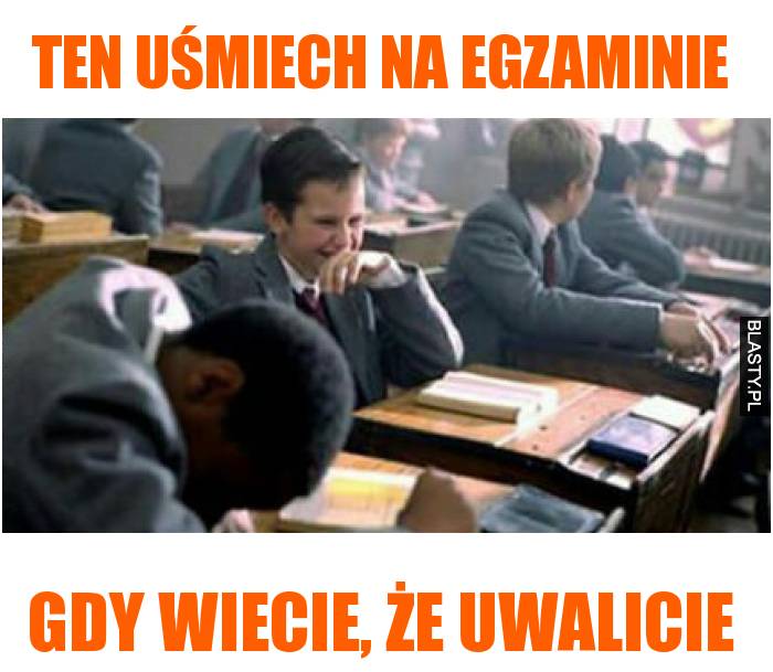 ten uśmiech na egzaminie