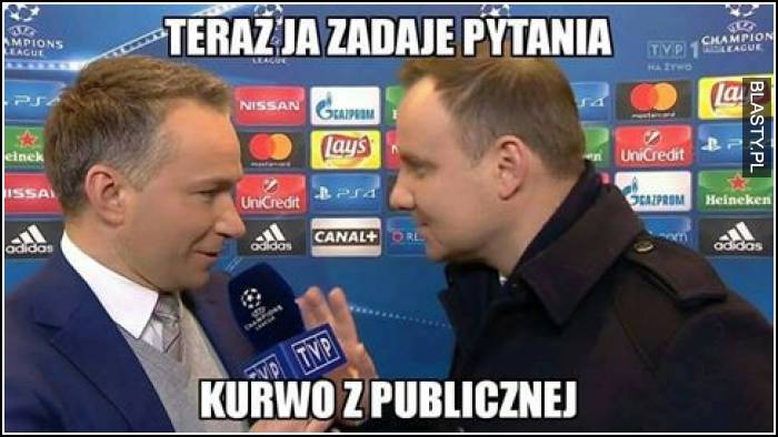 Teraz ja zadaje pytania