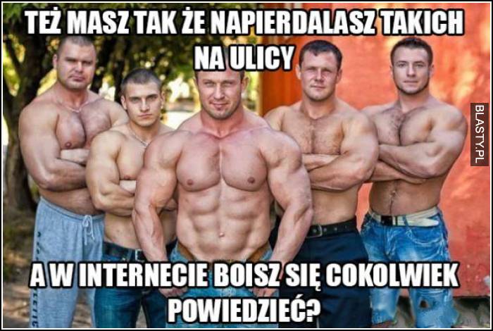 Też tak masz, że napierdalasz takich na ulicy