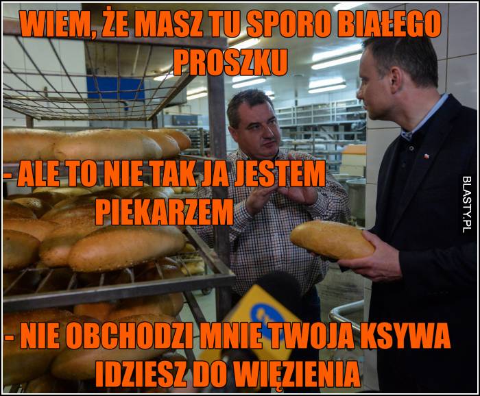 Wiem, że masz tu sporo białego proszku