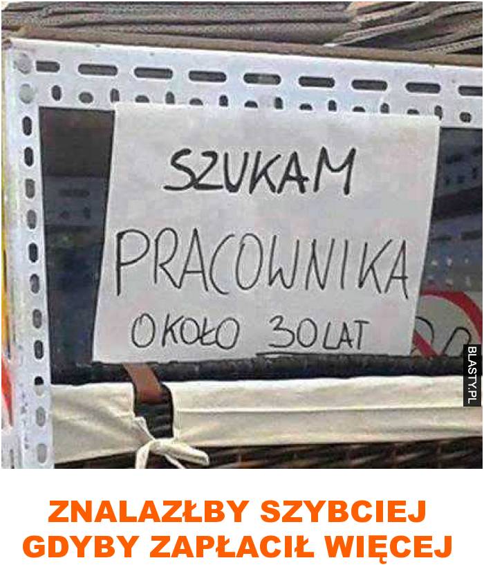 znalazłby szybciej gdyby zapłacił więcej