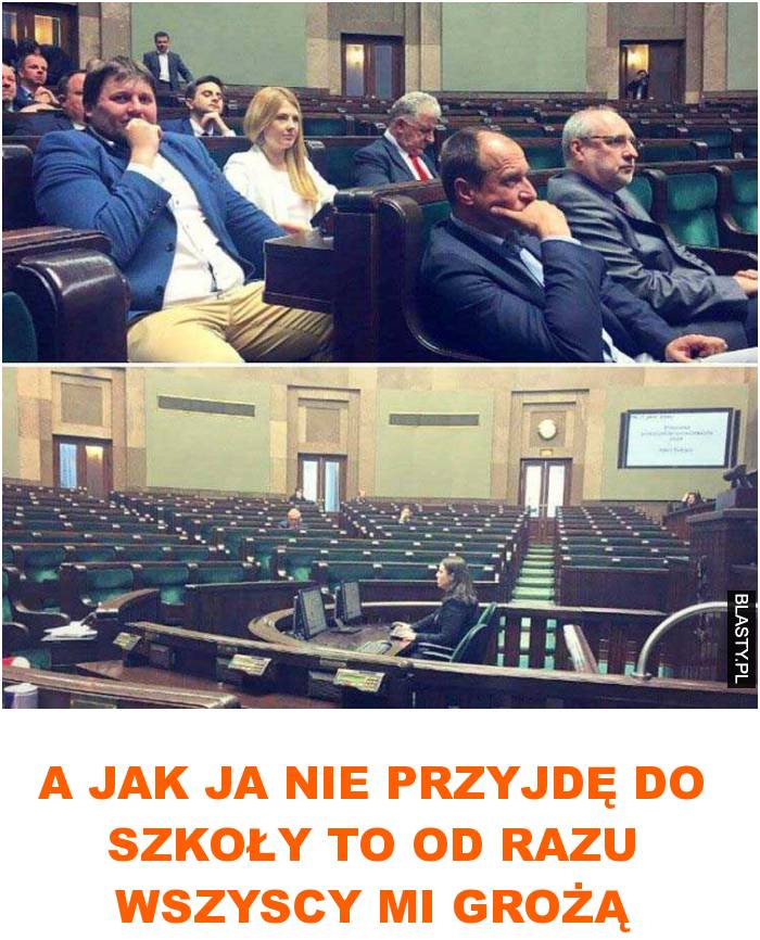 a jak ja nie przyjdę do szkoły to od razu wszyscy mi grożą