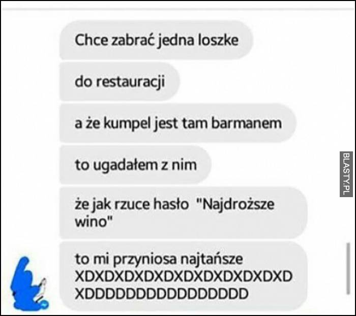 Chce zabrać jedną loszkę do restauracji