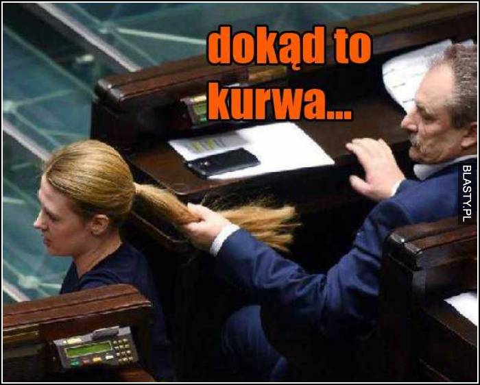 dokąd to kurwa