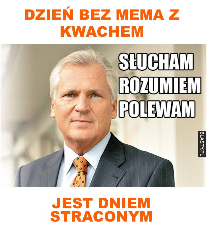 DZIEŃ BEZ MEMA Z KWACHEM JEST DNIEM STRACONYM