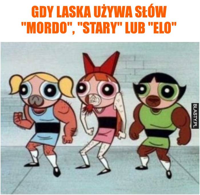 Gdy laska używa słów mordo, stary lub elo