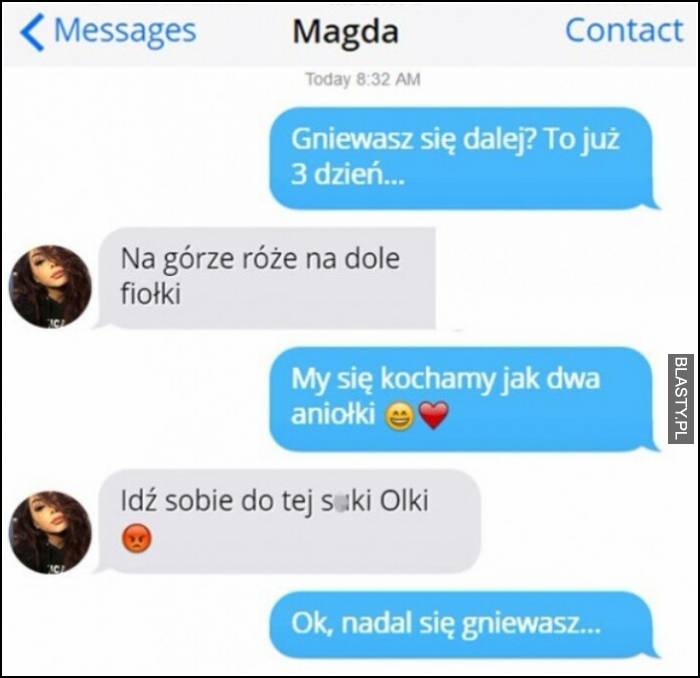 Gniewasz się dalej ? To już 3 dzien