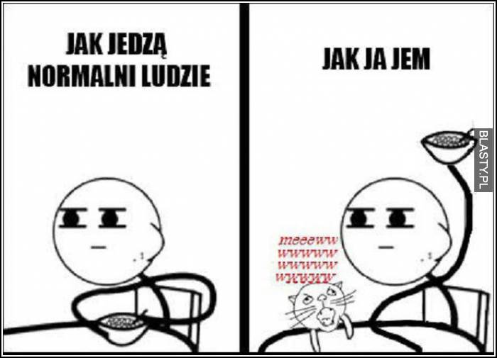 Jak jedzą normalni ludzie vs jak jem ja