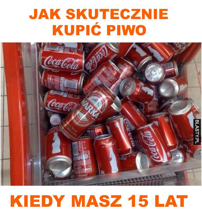 jak skutecznie kupić piwo kiedy masz 15 lat