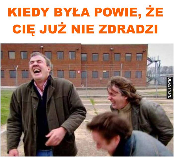 kiedy była powie, że cię już nie zdradzi