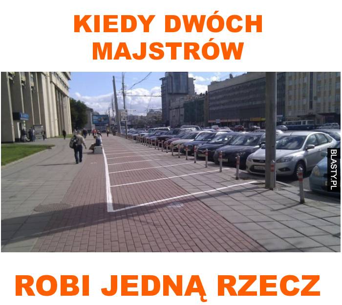 Kiedy dwóch majstrów robi jedną rzecz