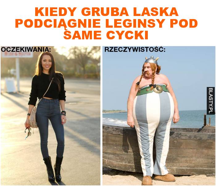 kiedy gruba laska podciągnie leginsy pod same cycki