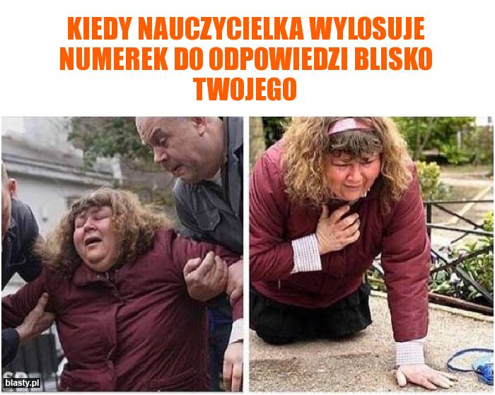 Kiedy nauczycielka wylosuje numerek do odpowiedzi blisko Twojego