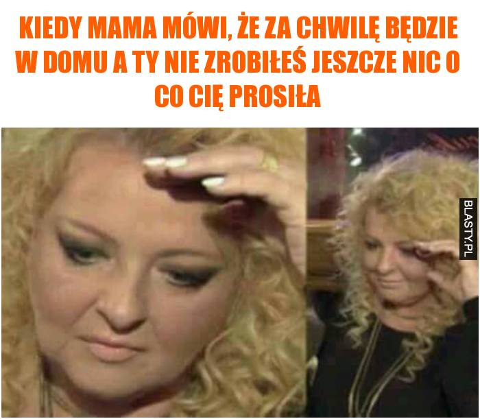 kiedy nie zrobiłeś tego o co mama prosiła