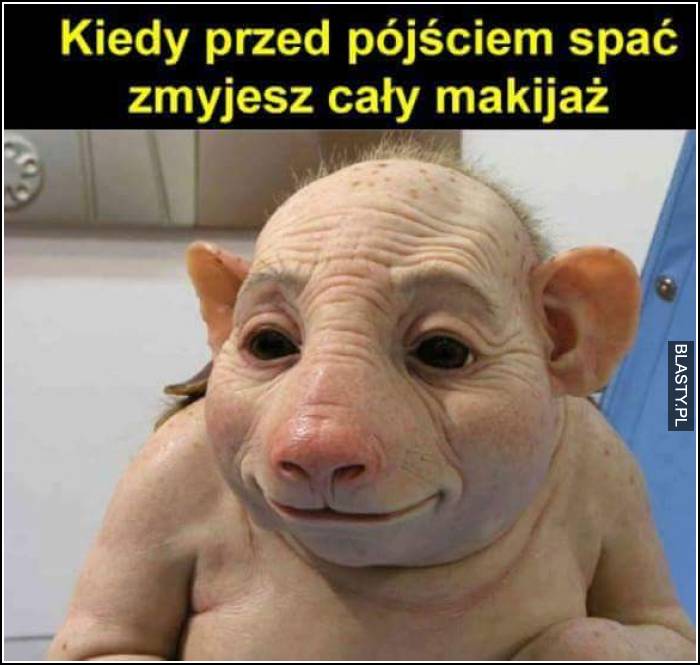 kiedy przed pójściem spać zmyjesz cały makijaż